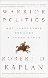 Warrior Politics by Robert D. Kaplan