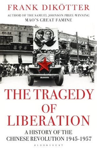 The Tragedy of Liberation: A History of the Chinese Revolution 1945-1957