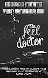 The Feel Doctor: The Uncovered Story of the World's Most Dangerous Mind