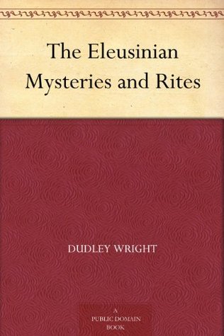 The Eleusinian Mysteries and Rites (Kindle Edition)