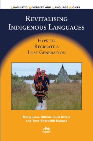 Revitalising Indigenous Languages: How to Recreate a Lost Generation (Linguistic Diversity and Language Rights Book 10)