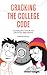 Cracking the College Code: A practical guide to making the most of the first year college experience