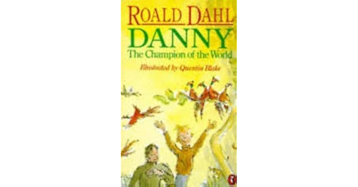 Danny The Champion Of The World by Roald Dahl