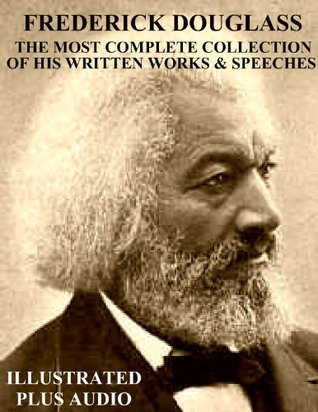 Frederick Douglass: The Most Complete Collection of His Written Works & Speeches (Kindle Edition)