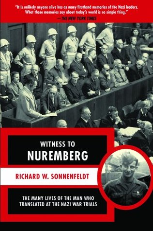 Witness to Nuremberg: The Many Lives of the Man who Translated at the Nazi War Trials (Kindle Edition)