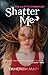 Shatter Me (The Juliette Chronicles, #1)
