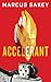Accelerant by Marcus Sakey Accelerant by Marcus Sakey
