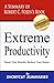 Extreme Productivity: A Summary of Robert C. Pozen's Book Boost Your Results, Reduce Your Hours