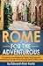 Rome for the Adventurous - The Insider's Travel Guide to the ... by Edward Alan Kurtz
