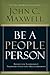 Be a People Person by John C. Maxwell