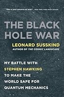 The Black Hole War: My Battle with Stephen Hawking to Make the World Safe for Quantum Mechanics