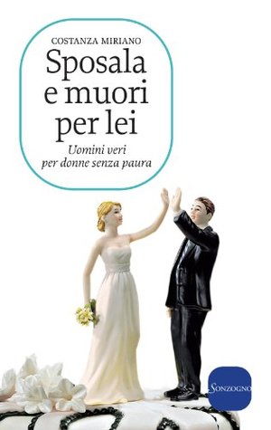 Sposala e muori per lei. Uomini veri per donne senza paura (Kindle Edition)