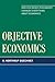 Objective Economics: How Ayn Rand's Philosophy Changes Everything about Economics