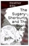 The Sugary-Sherburts and the Stone Witch by Heather  Ellis