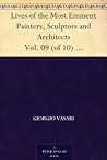 Lives of the Most Eminent Painters, Sculptors and Architects ... by Giorgio Vasari