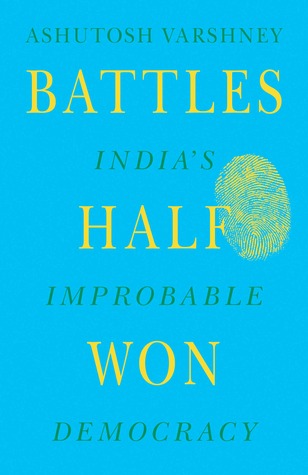 Battles Half Won: India's Improbable Democracy (Hardcover)