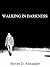 Walking In Darkness (Walking In Darkness Series Book 1)