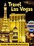 Travel Las Vegas 2012 - Illustrated city guide and maps. (Mobi Travel)