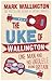 The Uke of Wallington: One Man and His Ukulele Round Britain