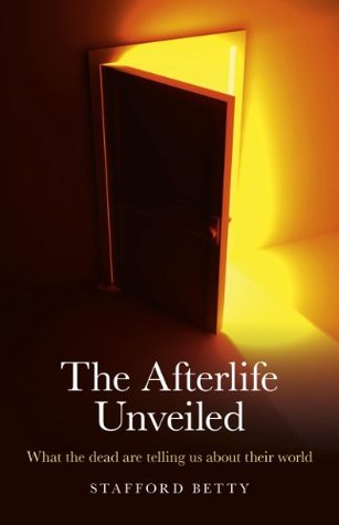 The Afterlife Unveiled: What the Dead are Telling Us About Their World (Kindle Edition)
