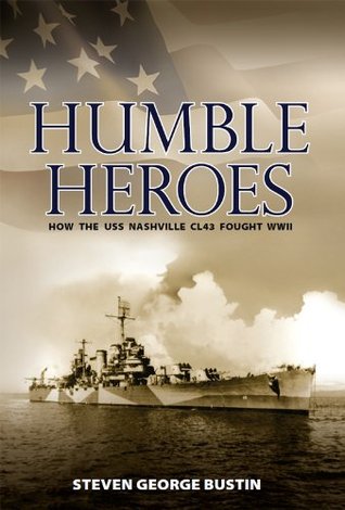 Humble Heroes, How The USS Nashville CL43 Fought WWII (Kindle Edition)