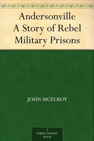 Andersonville A Story of Rebel Military Prisons (Kindle Edition)