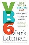 VB6: Eat Vegan Before 6:00 to Lose Weight and Restore Your Health . . . for Good Book cover for VB6: Eat Vegan Before 6:00 to Lose Weight and Restore Your Health . . . for Good