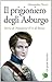 Il prigioniero degli Asburgo by Alessandra Necci