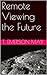 Remote Viewing the Future