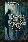 Tragic Tales of Strange Girls by Suzy G Tragic Tales of Strange Girls by Suzy G