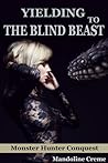 Yielding to the Blind Beast by Mandoline Creme Yielding to the Blind Beast by Mandoline Creme