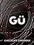 Gü Chocolate Cookbook: 100 Quick and Easy Recipes for Irresistible Sweet Treats