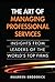 Art of Managing Professional Services, The: Insights from Leaders of the World's Top Firms