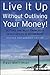 Live It Up Without Outliving Your Money! by Paul A. Merriman Live It Up Without Outliving Your Money! by Paul A. Merriman