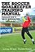 The Soccer Goalkeeper Training Manual