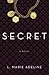 SECRET A Novel by L. Marie Adeline