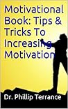 Motivational Book: Tips & Tricks To Increasing Motivation Motivational Book: Tips & Tricks To Increasing Motivation