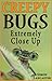 Creepy Bugs Extremely Close...