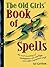 The Old Girl's Book of Spells by Cal Garrison