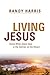 Living Jesus by Randy Harris Living Jesus by Randy Harris