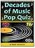 Decades of Music Pop Quiz 60s, 70s, 80s, 90, 00s