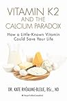 Vitamin K2 And The Calcium Paradox: How a Little-Known Vitamin Could Save Your Life Book cover for Vitamin K2 And The Calcium Paradox: How a Little-Known Vitamin Could Save Your Life