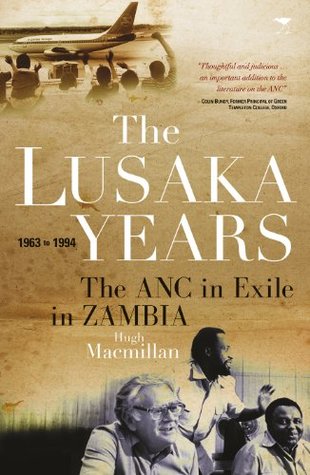 The Lusaka Years: The ANC in exile in Zambia, 1963 to 1994 (Kindle Edition)