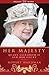 Her Majesty: The Court of Queen Elizabeth II