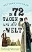 In 72 Tagen um die Welt Wie sich zwei rasende Reporterinnen im 19. Jahrhundert ein einmaliges Wettrennen lieferten by Matthew Goodman