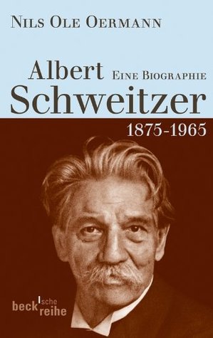 Albert Schweitzer, 1875-1965: Eine Biographie
