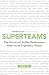 Superteams: The Secrets of Stellar Performance from Seven Legendary Teams