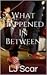What Happened In Between