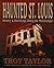 Haunted St. Louis by Troy Taylor