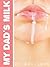 My Dad's Milk (BSDM, ABDL, Age Play, Mommy/Daddy)